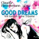 GoodDreams. Wir kaufen deine Träume af Claudia Pietschmann