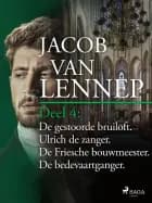 Onze voorouders in verschillende taferelen geschetst. Deel 4: De gestoorde bruiloft. Ulrich de zanger. De Friesche bouwmeester. De bedevaartganger af Jacob van Lennep