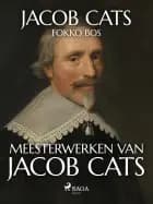 Meesterwerken van Jacob Cats af Fokko Bos og Jacob Cats