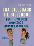 Fra billedark til billedbog. Den illustrerede børnebog i Danmark indtil 1950 af Vibeke Stybe