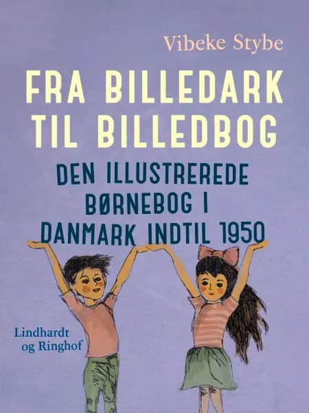 Fra billedark til billedbog. Den illustrerede børnebog i Danmark indtil 1950 af Vibeke Stybe