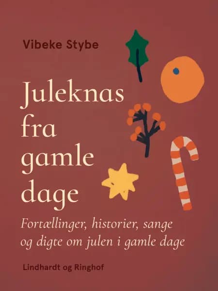 Juleknas fra gamle dage. Fortællinger, historier, sange og digte om julen i gamle dage af Vibeke Stybe