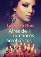 Aires de romances acrobáticos af Leonora Ríos