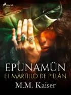 Epunamün. El martillo de Pillán af M.M. Kaiser