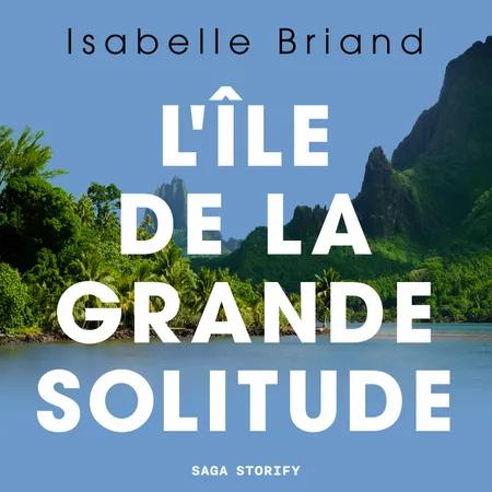 L'île de la grande solitude af Isabelle Briand