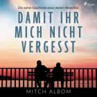 Damit ihr mich nicht vergesst - Die wahre Geschichte eines letzten Wunsches