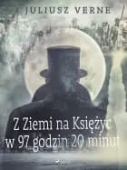 Z Ziemi na Księżyc w 97 godzin 20 minut af Juliusz Verne