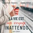 La vie est un voyage inattendu af Sébastien Theveny