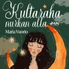 Kultaraha nurkan alla af Maria Vuorio