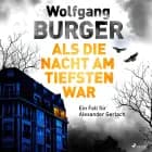 Als die Nacht am tiefsten war: Ein Fall für Alexander Gerlach (Alexander-Gerlach-Reihe 19) af Wolfgang Burger