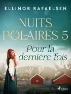Pour la dernière fois – Nuits Polaires, Livre 5 af Ellinor Rafaelsen