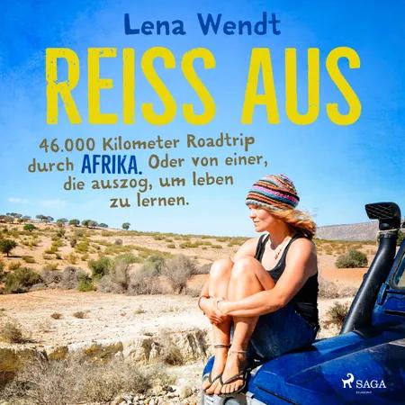 Reiss aus: 46.000 Kilometer Roadtrip durch Afrika. Oder von einer, die auszog, um leben zu lernen. af Lena Wendt