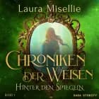 Chroniken der Weisen: Hinter den Spiegeln (Band 1) af Laura Misellie