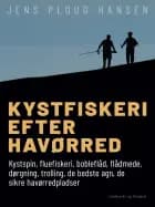 Kystfiskeri efter havørred. Kystspin, fluefiskeri, bobleflåd, flådmede, dørgning, trolling, de bedste agn, de sikre havør af Jens Ploug Hansen