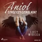Anioł stróż czy czekolada? af Lucy Miosga