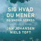 Sig hvad du mener - og undgå stress af Niels Toft og Jan Johansen