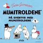 Mumitroldene - På eventyr med mumitroldene 1 af Tove Jansson