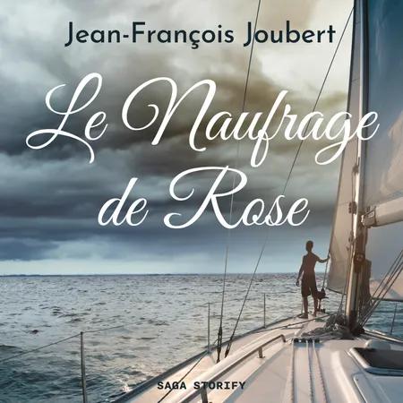 Le Naufrage de Rose af Jean-François Joubert