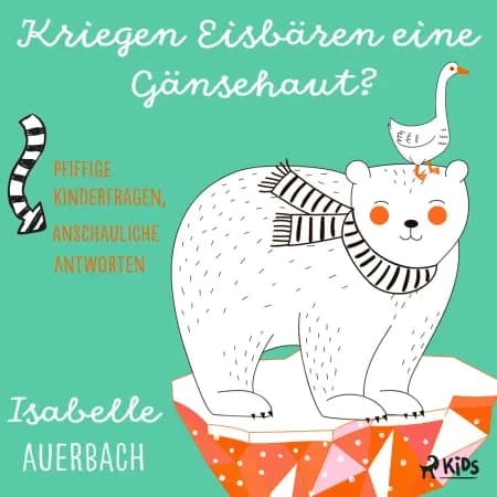 Kriegen Eisbären eine Gänsehaut? Pfiffige Kinderfragen, anschauliche Antworten af Isabelle Auerbach