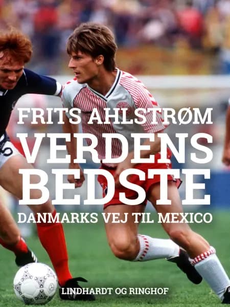 Verdens bedste. Danmarks vej til Mexico - mål for mål af Frits Ahlstrøm