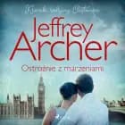 Ostrożnie z marzeniami af Jeffrey Archer