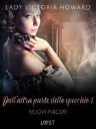 Dall’altra parte dello specchio 1: Nuovi piaceri - racconto erotico af Lady Victoria Howard