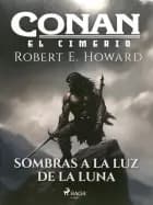 Conan el cimerio - Sombras a la luz de la luna (compilación) af Robert E. Howard