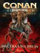 Conan el cimerio - Nacerá una bruja (Compilación) af Robert E. Howard