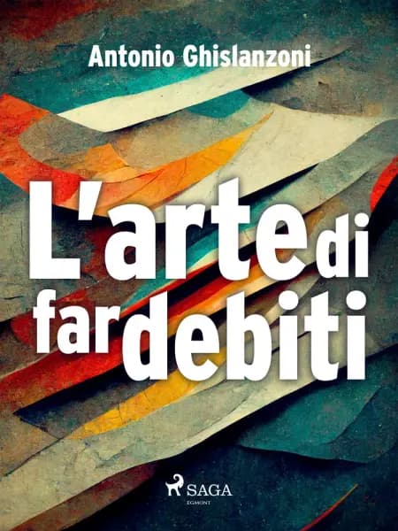L'arte di far debiti af Antonio Ghislanzoni