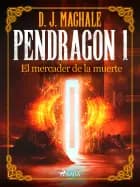 Pendragon 1: El mercader de la muerte af D.J. MacHALE