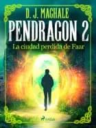 Pendragon 2: La ciudad perdida de Faar af D.J. MacHALE