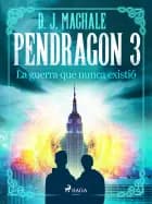 Pendragon 3: La guerra que nunca existió af D.J. MacHALE