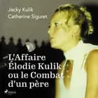 L'Affaire Élodie Kulik ou le Combat d'un père af Jacky Kulik og Catherine Siguret