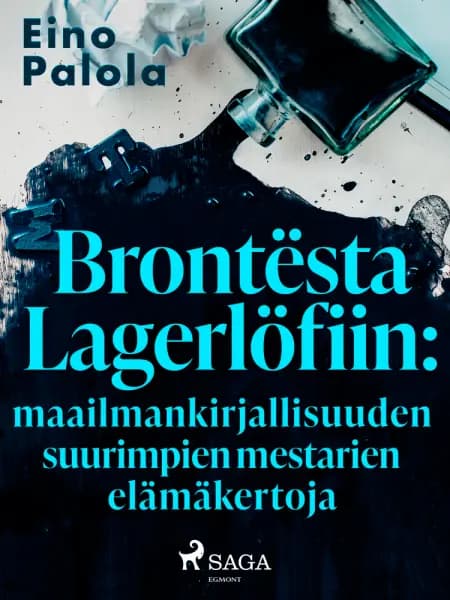 Brontësta Lagerlöfiin: maailmankirjallisuuden suurimpien mestarien elämäkertoja af Eino Palola