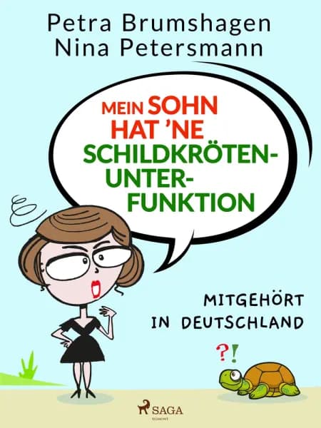 Mein Sohn hat ’ne Schildkrötenunterfunktion - Mitgehört in Deutschland af Nina Petersmann