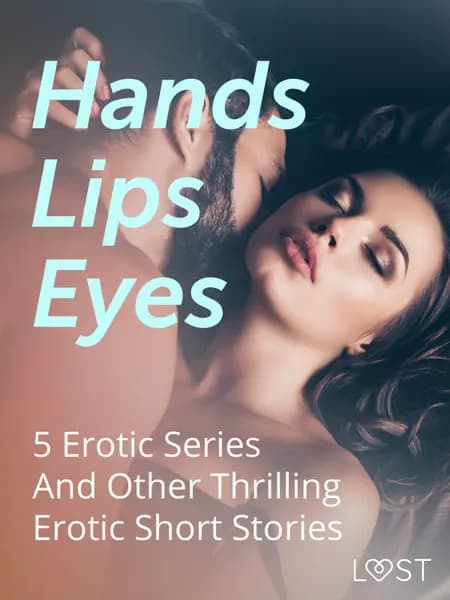 Hands, Lips, Eyes: 5 Erotic Series And Other Thrilling Erotic Short Stories af Kristiane Hauer