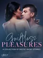 Guiltless Pleasures: A Collection of Erotic Short Stories af Malva B. og Bente Clod