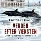Verden efter væksten. Livet i post-kapitalismens tid af Tim Jackson