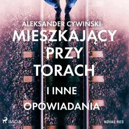 Mieszkający przy torach i inne opowiadania af Aleksander Cywiński