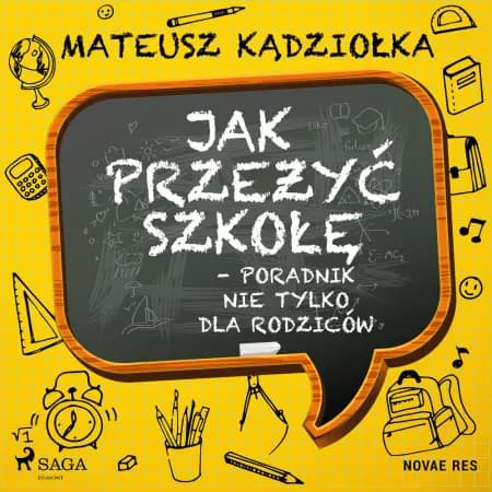 Jak przeżyć szkołę - poradnik nie tylko dla rodziców af Mateusz Kądziołka
