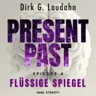 Present Past: Flüssige Spiegel (Episode 4) af Dirk G. Laudahn