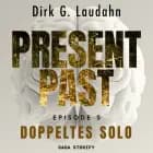 Present Past: Doppeltes Solo (Episode 5) af Dirk G. Laudahn