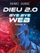 Dieu 2.0 - Tome 2 : Bye Bye Web af Henri Duboc
