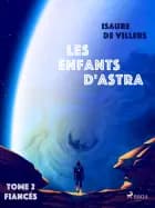 Les Enfants d'Astra - Tome 2 : Fiancés af Isaure de Villers