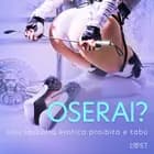 Oserai? - Una raccolta erotica proibita e tabù af LUST authors