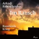 Im Rausch: Russlands Krieg af Arkadi Babtschenko