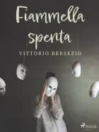 Fiammella spenta af Vittorio Bersezio