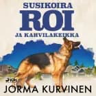 Susikoira Roi ja kahvilakeikka af Jorma Kurvinen