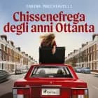 Chissenefrega degli anni Ottanta af Sabina Macchiavelli