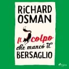 Il colpo che mancò il bersaglio af Richard Osman